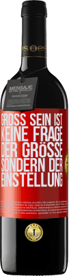 39,95 € Kostenloser Versand | Rotwein RED Ausgabe MBE Reserve Groß sein ist keine Frage der Größe, sondern der Einstellung Rote Markierung. Anpassbares Etikett Reserve 12 Monate Ernte 2015 Tempranillo