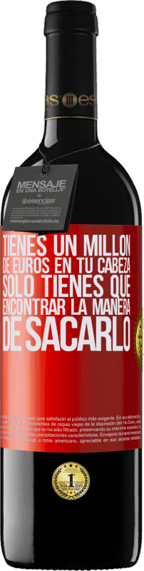 39,95 € Envío gratis | Vino Tinto Edición RED MBE Reserva Tienes un millón de euros en tu cabeza. Sólo tienes que encontrar la manera de sacarlo Etiqueta Roja. Etiqueta personalizable Reserva 12 Meses Cosecha 2015 Tempranillo