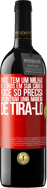 39,95 € Envio grátis | Vinho tinto Edição RED MBE Reserva Você tem um milhão de euros em sua cabeça. Você só precisa encontrar uma maneira de tirá-lo Etiqueta Vermelha. Etiqueta personalizável Reserva 12 Meses Colheita 2016 Tempranillo