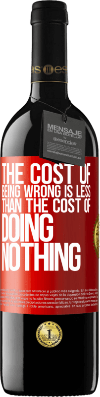 39,95 € Free Shipping | Red Wine RED Edition MBE Reserve The cost of being wrong is less than the cost of doing nothing Red Label. Customizable label Reserve 12 Months Harvest 2014 Tempranillo
