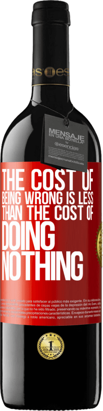39,95 € Free Shipping | Red Wine RED Edition MBE Reserve The cost of being wrong is less than the cost of doing nothing Red Label. Customizable label Reserve 12 Months Harvest 2016 Tempranillo