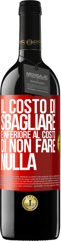 39,95 € Spedizione Gratuita | Vino rosso Edizione RED MBE Riserva Il costo di sbagliare è inferiore al costo di non fare nulla Etichetta Rossa. Etichetta personalizzabile Riserva 12 Mesi Raccogliere 2015 Tempranillo