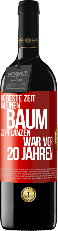 39,95 € Kostenloser Versand | Rotwein RED Ausgabe MBE Reserve Die beste Zeit, um einen Baum zu pflanzen, war vor 20 Jahren Rote Markierung. Anpassbares Etikett Reserve 12 Monate Ernte 2015 Tempranillo