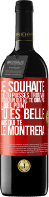 39,95 € Envoi gratuit | Vin rouge Édition RED MBE Réserve Je souhaite que tu puisses trouver quelqu'un qui ne te dira pas à quel point tu es belle mais qui te le montrera Étiquette Rouge. Étiquette personnalisable Réserve 12 Mois Récolte 2014 Tempranillo