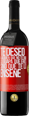 39,95 € Envío gratis | Vino Tinto Edición RED MBE Reserva Te deseo a alguien que no te diga lo guapa que eres, sino que te lo enseñe Etiqueta Roja. Etiqueta personalizable Reserva 12 Meses Cosecha 2014 Tempranillo