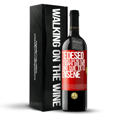 «Te deseo a alguien que no te diga lo guapa que eres, sino que te lo enseñe» Edición RED MBE Reserva