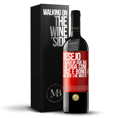 «Desejo a alguém que não lhe diga como você é bonita, mas que lhe mostre» Edição RED MBE Reserva