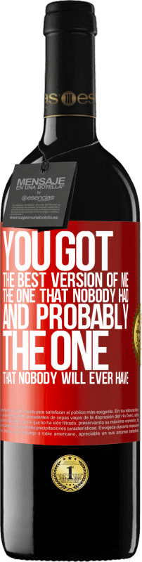 39,95 € Free Shipping | Red Wine RED Edition MBE Reserve You got the best version of me, the one that nobody had and probably the one that nobody will ever have Red Label. Customizable label Reserve 12 Months Harvest 2014 Tempranillo
