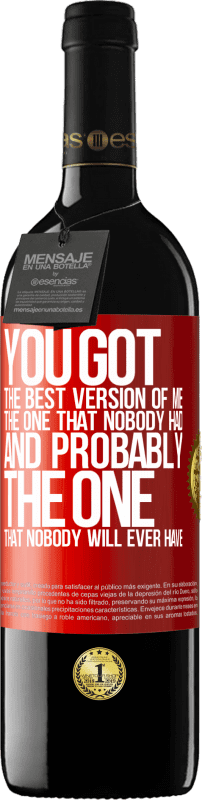 39,95 € Free Shipping | Red Wine RED Edition MBE Reserve You got the best version of me, the one that nobody had and probably the one that nobody will ever have Red Label. Customizable label Reserve 12 Months Harvest 2015 Tempranillo
