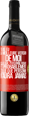 39,95 € Envoi gratuit | Vin rouge Édition RED MBE Réserve Tu as eu la meilleure version de moi celle que personne n'avait et probablement celle que personne n'aura jamais Étiquette Rouge. Étiquette personnalisable Réserve 12 Mois Récolte 2015 Tempranillo