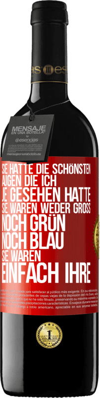 39,95 € Kostenloser Versand | Rotwein RED Ausgabe MBE Reserve Sie hatte die schönsten Augen, die ich je gesehen hatte. Sie waren weder groß noch grün noch blau. Sie waren einfach ihre Rote Markierung. Anpassbares Etikett Reserve 12 Monate Ernte 2015 Tempranillo