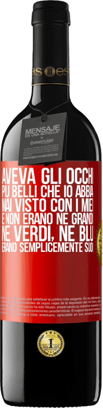 39,95 € Spedizione Gratuita | Vino rosso Edizione RED MBE Riserva Aveva gli occhi più belli che io abbia mai visto con i miei. E non erano né grandi, né verdi, né blu. Erano semplicemente Etichetta Rossa. Etichetta personalizzabile Riserva 12 Mesi Raccogliere 2015 Tempranillo