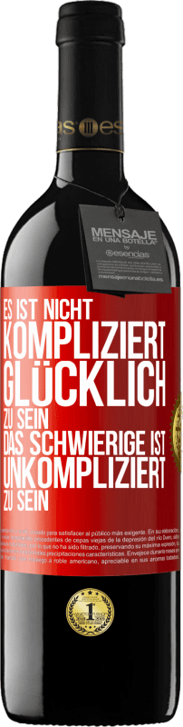 39,95 € Kostenloser Versand | Rotwein RED Ausgabe MBE Reserve Es ist nicht kompliziert, glücklich zu sein, das Schwierige ist, unkompliziert zu sein Rote Markierung. Anpassbares Etikett Reserve 12 Monate Ernte 2015 Tempranillo