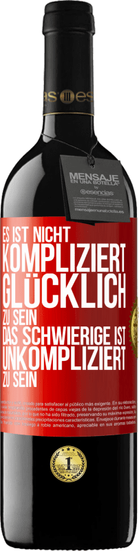 39,95 € Kostenloser Versand | Rotwein RED Ausgabe MBE Reserve Es ist nicht kompliziert, glücklich zu sein, das Schwierige ist, unkompliziert zu sein Rote Markierung. Anpassbares Etikett Reserve 12 Monate Ernte 2016 Tempranillo