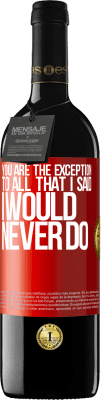 39,95 € Free Shipping | Red Wine RED Edition MBE Reserve You are the exception to all that I said I would never do Red Label. Customizable label Reserve 12 Months Harvest 2016 Tempranillo