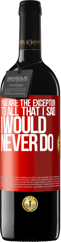 39,95 € Free Shipping | Red Wine RED Edition MBE Reserve You are the exception to all that I said I would never do Red Label. Customizable label Reserve 12 Months Harvest 2015 Tempranillo