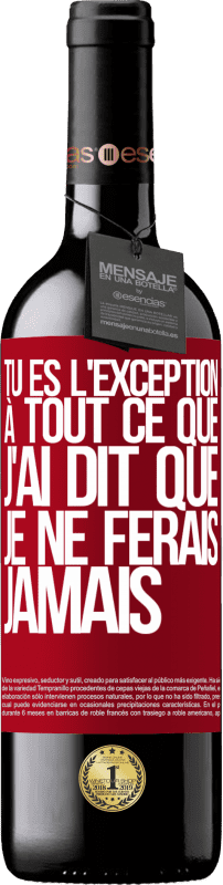 39,95 € Envoi gratuit | Vin rouge Édition RED MBE Réserve Tu es l'exception à tout ce que j'ai dit que je ne ferais jamais Étiquette Rouge. Étiquette personnalisable Réserve 12 Mois Récolte 2015 Tempranillo