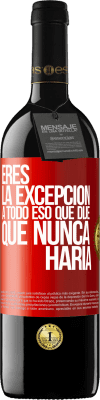 39,95 € Envío gratis | Vino Tinto Edición RED MBE Reserva Eres la excepción a todo eso que dije que nunca haría Etiqueta Roja. Etiqueta personalizable Reserva 12 Meses Cosecha 2014 Tempranillo