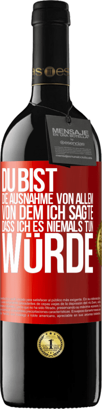 39,95 € Kostenloser Versand | Rotwein RED Ausgabe MBE Reserve Du bist die Ausnahme von allem, von dem ich sagte, dass ich es niemals tun würde Rote Markierung. Anpassbares Etikett Reserve 12 Monate Ernte 2015 Tempranillo