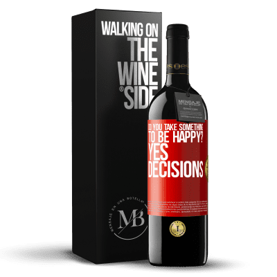 «do you take something to be happy? Yes, decisions» RED Edition MBE Reserve