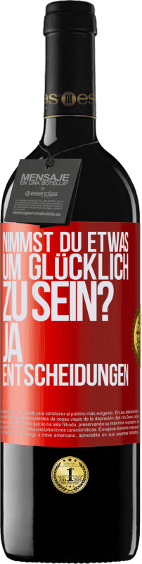 39,95 € Kostenloser Versand | Rotwein RED Ausgabe MBE Reserve nimmst du etwas, um glücklich zu sein? Ja, Entscheidungen Rote Markierung. Anpassbares Etikett Reserve 12 Monate Ernte 2015 Tempranillo