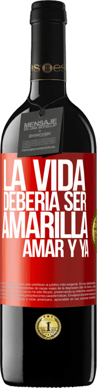 39,95 € Envío gratis | Vino Tinto Edición RED MBE Reserva La vida debería ser amarilla. Amar y ya Etiqueta Roja. Etiqueta personalizable Reserva 12 Meses Cosecha 2015 Tempranillo