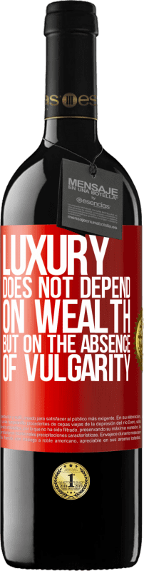 39,95 € 送料無料 | 赤ワイン REDエディション MBE 予約する 贅沢は富に依存するのではなく、下品さの欠如に依存する 赤いタグ. カスタマイズ可能なラベル 予約する 12 月 収穫 2014 Tempranillo