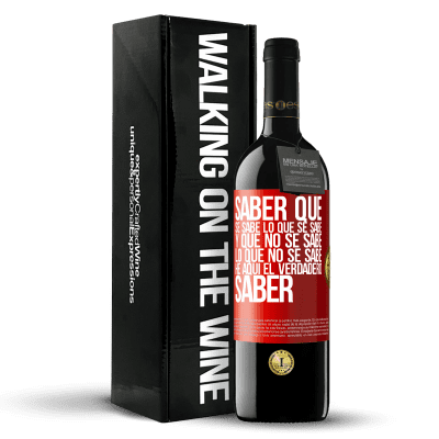 «Saber que se sabe lo que se sabe y que no se sabe lo que no se sabe he aquí el verdadero saber» Edición RED MBE Reserva