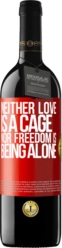 39,95 € Free Shipping | Red Wine RED Edition MBE Reserve Neither love is a cage, nor freedom is being alone Red Label. Customizable label Reserve 12 Months Harvest 2014 Tempranillo