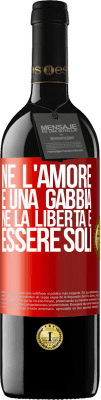 39,95 € Spedizione Gratuita | Vino rosso Edizione RED MBE Riserva Né l'amore è una gabbia, né la libertà è essere soli Etichetta Rossa. Etichetta personalizzabile Riserva 12 Mesi Raccogliere 2015 Tempranillo