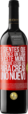 39,95 € Envío gratis | Vino Tinto Edición RED MBE Reserva Si sientes que no tienes un lugar en este mundo, es porque estás aquí para crear uno nuevo Etiqueta Roja. Etiqueta personalizable Reserva 12 Meses Cosecha 2015 Tempranillo