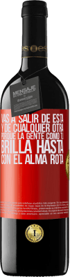 39,95 € Envío gratis | Vino Tinto Edición RED MBE Reserva Vas a salir de esta, y de cualquier otra, porque la gente como tú brilla hasta con el alma rota Etiqueta Roja. Etiqueta personalizable Reserva 12 Meses Cosecha 2016 Tempranillo