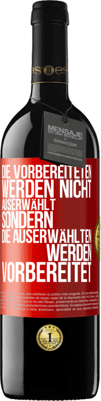 39,95 € Kostenloser Versand | Rotwein RED Ausgabe MBE Reserve Die Vorbereiteten werden nicht auserwählt, sondern die Auserwählten werden vorbereitet Rote Markierung. Anpassbares Etikett Reserve 12 Monate Ernte 2015 Tempranillo