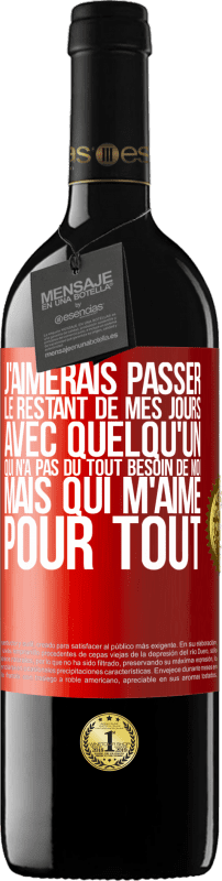 39,95 € Envoi gratuit | Vin rouge Édition RED MBE Réserve J'aimerais passer le restant de mes jours avec quelqu'un qui n'a pas du tout besoin de moi mais qui m'aime pour tout Étiquette Rouge. Étiquette personnalisable Réserve 12 Mois Récolte 2015 Tempranillo