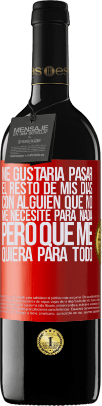 39,95 € Envío gratis | Vino Tinto Edición RED MBE Reserva Me gustaría pasar el resto de mis días con alguien que no me necesite para nada, pero que me quiera para todo Etiqueta Roja. Etiqueta personalizable Reserva 12 Meses Cosecha 2015 Tempranillo