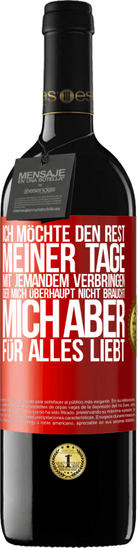 39,95 € Kostenloser Versand | Rotwein RED Ausgabe MBE Reserve Ich möchte den Rest meiner Tage mit jemandem verbringen, der mich überhaupt nicht braucht, mich aber für alles liebt Rote Markierung. Anpassbares Etikett Reserve 12 Monate Ernte 2015 Tempranillo