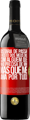 39,95 € Envio grátis | Vinho tinto Edição RED MBE Reserva Gostaria de passar o resto dos meus dias com alguém que não precisa de mim, mas que me ama por tudo Etiqueta Vermelha. Etiqueta personalizável Reserva 12 Meses Colheita 2014 Tempranillo