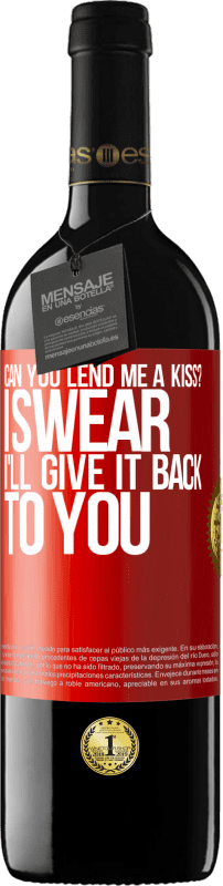 39,95 € Free Shipping | Red Wine RED Edition MBE Reserve can you lend me a kiss? I swear I'll give it back to you Red Label. Customizable label Reserve 12 Months Harvest 2015 Tempranillo