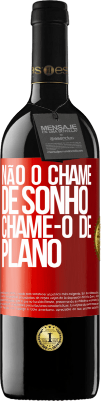 39,95 € Envio grátis | Vinho tinto Edição RED MBE Reserva Não o chame de sonho, chame-o de plano Etiqueta Vermelha. Etiqueta personalizável Reserva 12 Meses Colheita 2015 Tempranillo