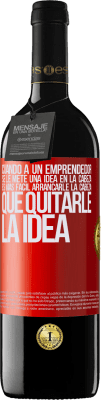 39,95 € Envío gratis | Vino Tinto Edición RED MBE Reserva Cuando a un emprendedor se le mete una idea en la cabeza, es más fácil arrancarle la cabeza que quitarle la idea Etiqueta Roja. Etiqueta personalizable Reserva 12 Meses Cosecha 2015 Tempranillo