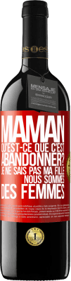 39,95 € Envoi gratuit | Vin rouge Édition RED MBE Réserve Maman qu'est-ce que c'est abandonner? Je ne sais pas ma fille nous sommes des femmes Étiquette Rouge. Étiquette personnalisable Réserve 12 Mois Récolte 2014 Tempranillo