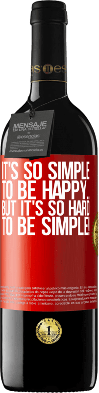 39,95 € Free Shipping | Red Wine RED Edition MBE Reserve It's so simple to be happy ... But it's so hard to be simple! Red Label. Customizable label Reserve 12 Months Harvest 2016 Tempranillo