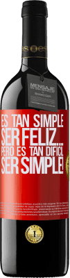 39,95 € Envío gratis | Vino Tinto Edición RED MBE Reserva Es tan simple ser feliz… Pero es tan difícil ser simple! Etiqueta Roja. Etiqueta personalizable Reserva 12 Meses Cosecha 2015 Tempranillo