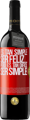 39,95 € Envío gratis | Vino Tinto Edición RED MBE Reserva Es tan simple ser feliz… Pero es tan difícil ser simple! Etiqueta Roja. Etiqueta personalizable Reserva 12 Meses Cosecha 2016 Tempranillo