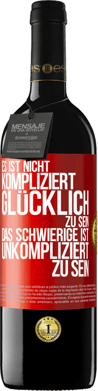 39,95 € Kostenloser Versand | Rotwein RED Ausgabe MBE Reserve Es ist nicht kompliziert, glücklich zu sein, das Schwierige ist, unkompliziert zu sein Rote Markierung. Anpassbares Etikett Reserve 12 Monate Ernte 2015 Tempranillo