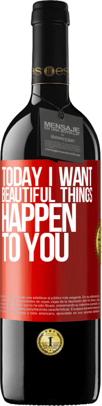 39,95 € Free Shipping | Red Wine RED Edition MBE Reserve Today I want beautiful things to happen to you Red Label. Customizable label Reserve 12 Months Harvest 2015 Tempranillo