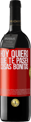 39,95 € Envío gratis | Vino Tinto Edición RED MBE Reserva Hoy quiero que te pasen cosas bonitas Etiqueta Roja. Etiqueta personalizable Reserva 12 Meses Cosecha 2015 Tempranillo