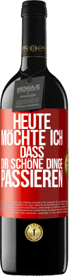 39,95 € Kostenloser Versand | Rotwein RED Ausgabe MBE Reserve Heute möchte ich, dass dir schöne Dinge passieren Rote Markierung. Anpassbares Etikett Reserve 12 Monate Ernte 2015 Tempranillo