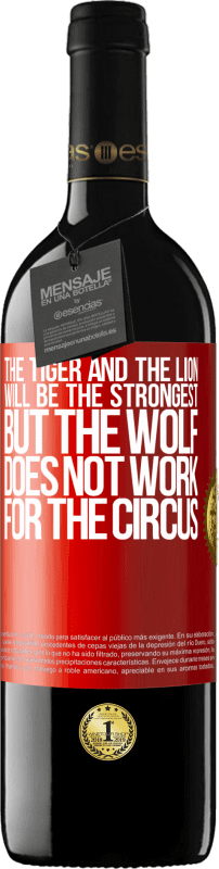 39,95 € 免费送货 | 红酒 RED版 MBE 预订 老虎和狮子将是最强壮的，但狼对马戏团不起作用 红色标签. 可自定义的标签 预订 12 个月 收成 2016 Tempranillo
