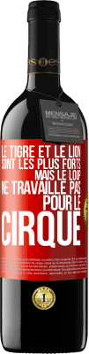 39,95 € Envoi gratuit | Vin rouge Édition RED MBE Réserve Le tigre et le lion sont les plus forts mais le loup ne travaille pas pour le cirque Étiquette Rouge. Étiquette personnalisable Réserve 12 Mois Récolte 2015 Tempranillo